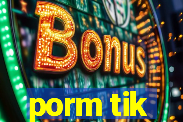 porm tik